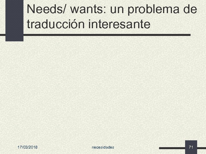 Needs/ wants: un problema de traducción interesante 17/03/2018 necesidades 71 