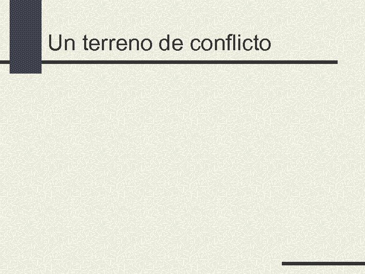 Un terreno de conflicto 