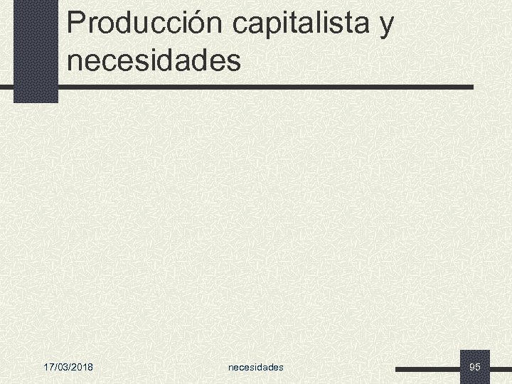 Producción capitalista y necesidades 17/03/2018 necesidades 95 