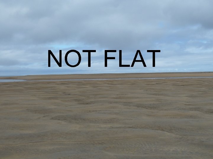 NOT FLAT 