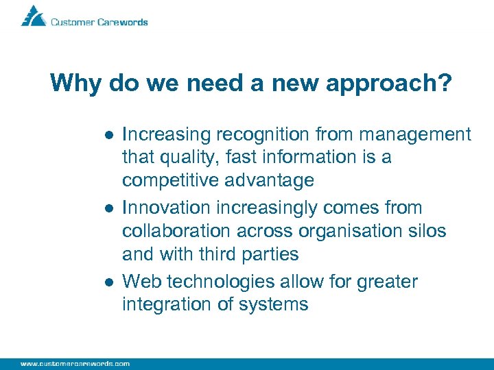 Why do we need a new approach? l l l Increasing recognition from management