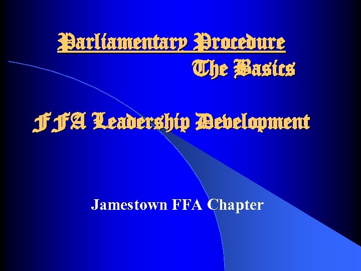 Parliamentary Procedure The Basics FFA Leadership Development Jamestown FFA Chapter 