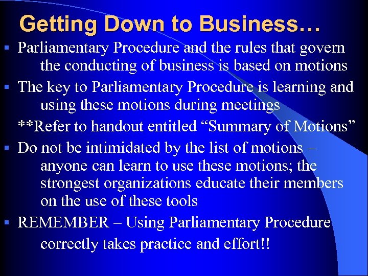 Getting Down to Business… Parliamentary Procedure and the rules that govern the conducting of