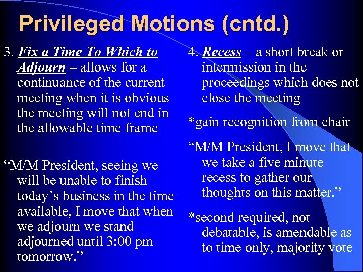 Privileged Motions (cntd. ) 3. Fix a Time To Which to Adjourn – allows