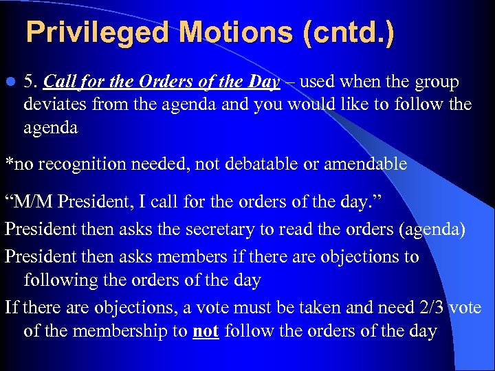 Privileged Motions (cntd. ) l 5. Call for the Orders of the Day –