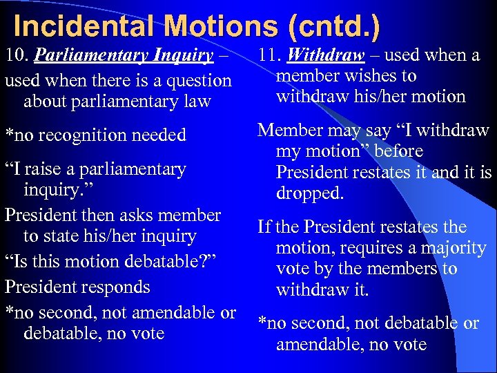 Incidental Motions (cntd. ) 10. Parliamentary Inquiry – used when there is a question