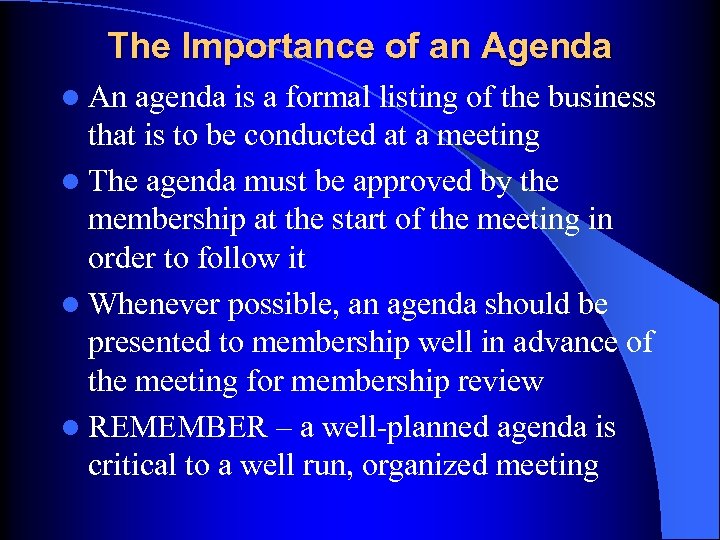 The Importance of an Agenda l An agenda is a formal listing of the