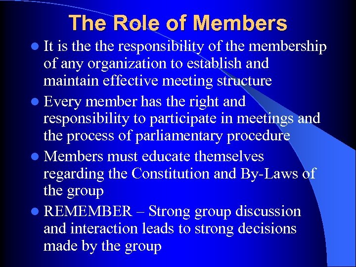 The Role of Members l It is the responsibility of the membership of any