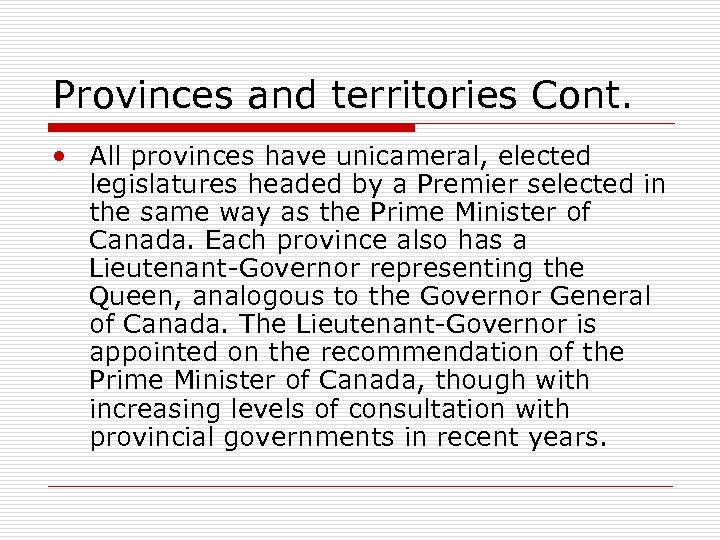 Provinces and territories Cont. • All provinces have unicameral, elected legislatures headed by a