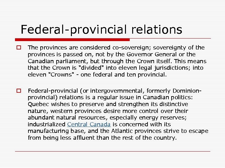 Federal-provincial relations o The provinces are considered co-sovereign; sovereignty of the provinces is passed