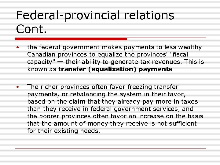 Federal-provincial relations Cont. • the federal government makes payments to less wealthy Canadian provinces