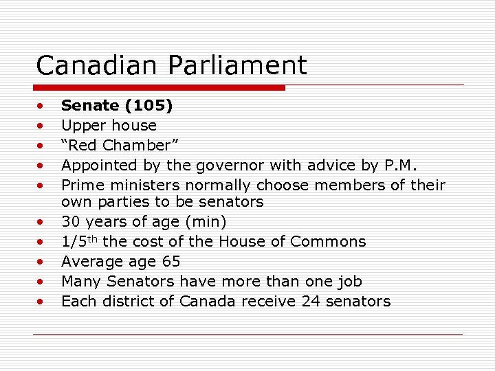 Canadian Parliament • • • Senate (105) Upper house “Red Chamber” Appointed by the