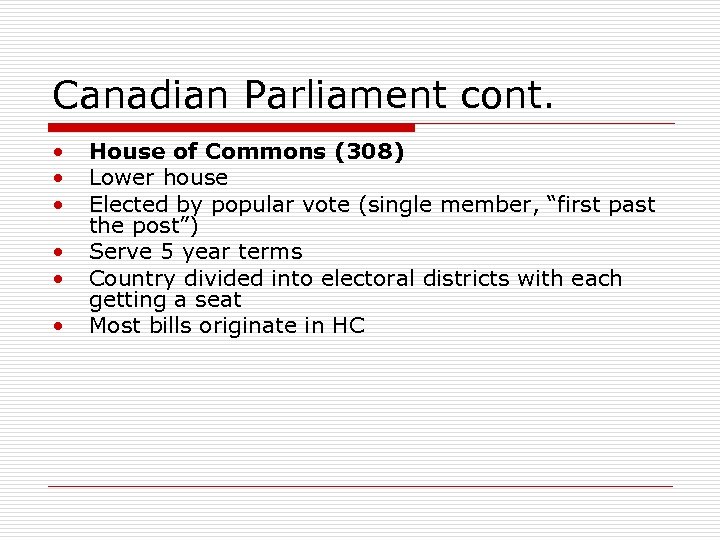 Canadian Parliament cont. • • • House of Commons (308) Lower house Elected by