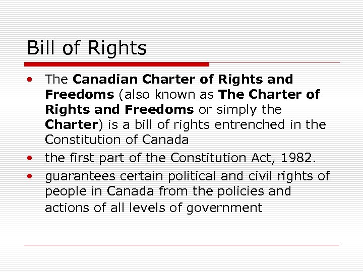 Bill of Rights • The Canadian Charter of Rights and Freedoms (also known as