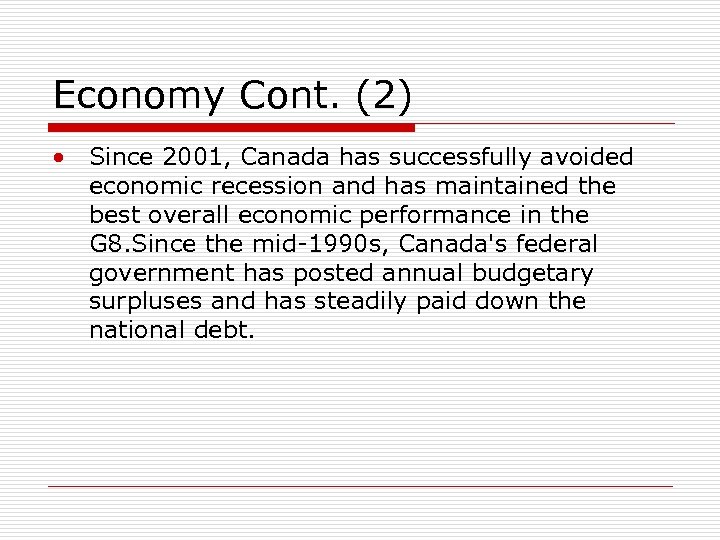Economy Cont. (2) • Since 2001, Canada has successfully avoided economic recession and has