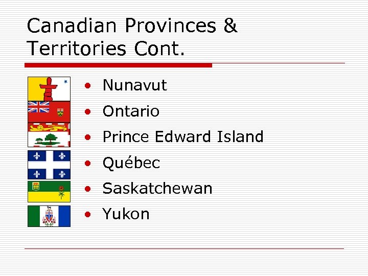 Canadian Provinces & Territories Cont. • Nunavut • Ontario • Prince Edward Island •