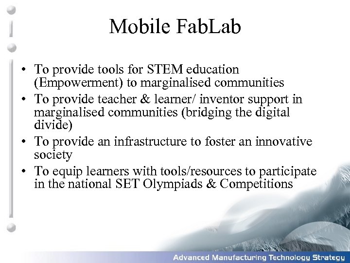 Mobile Fab. Lab • To provide tools for STEM education (Empowerment) to marginalised communities