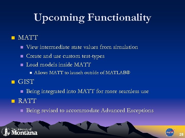 Upcoming Functionality n MATT n n n View intermediate state values from simulation Create