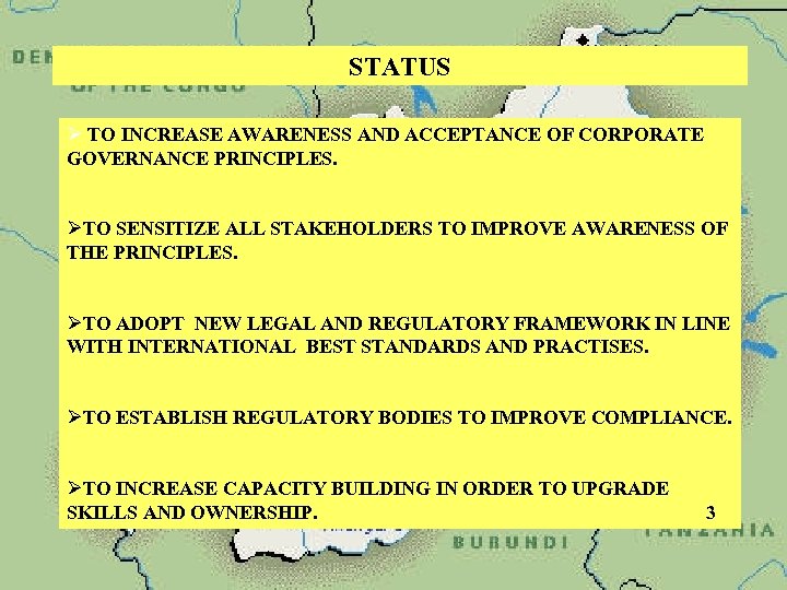 STATUS Ø TO INCREASE AWARENESS AND ACCEPTANCE OF CORPORATE GOVERNANCE PRINCIPLES. ØTO SENSITIZE ALL