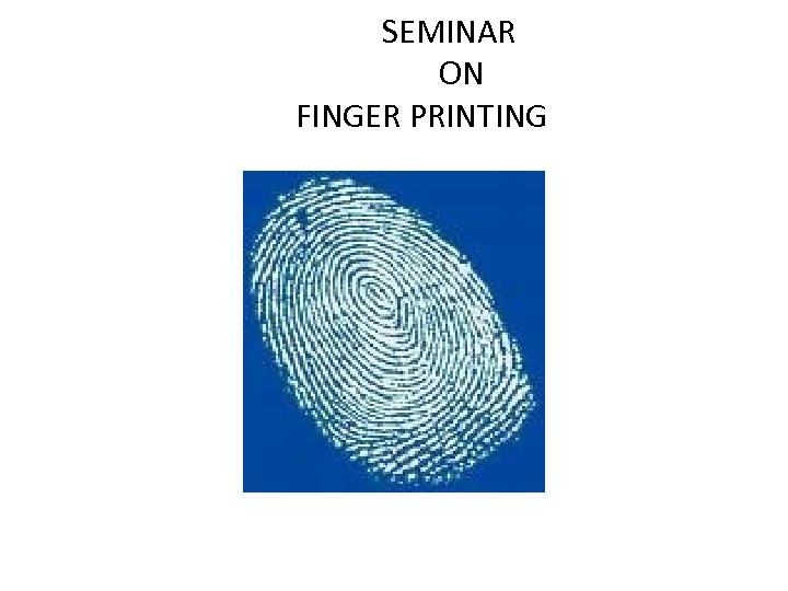 SEMINAR ON FINGER PRINTING 