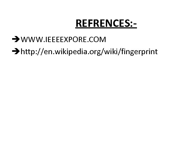 REFRENCES: èWWW. IEEEEXPORE. COM èhttp: //en. wikipedia. org/wiki/fingerprint 