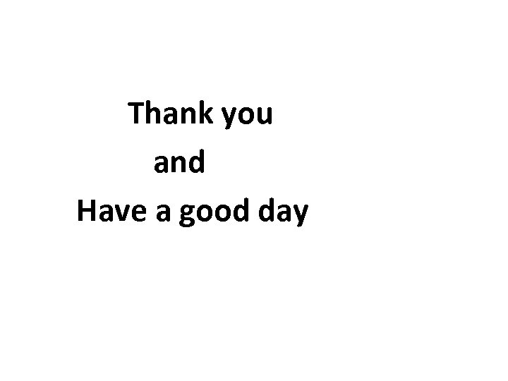Thank you and Have a good day 