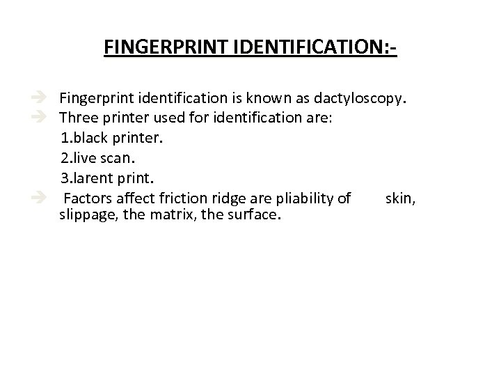 FINGERPRINT IDENTIFICATION: è Fingerprint identification is known as dactyloscopy. è Three printer used for