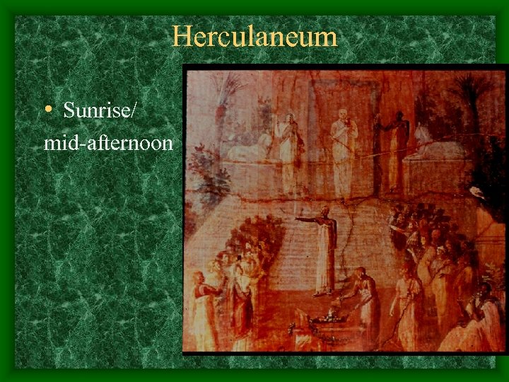 Herculaneum • Sunrise/ mid-afternoon 