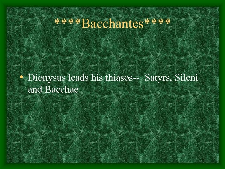 ****Bacchantes**** • Dionysus leads his thiasos-- Satyrs, Sileni and Bacchae 