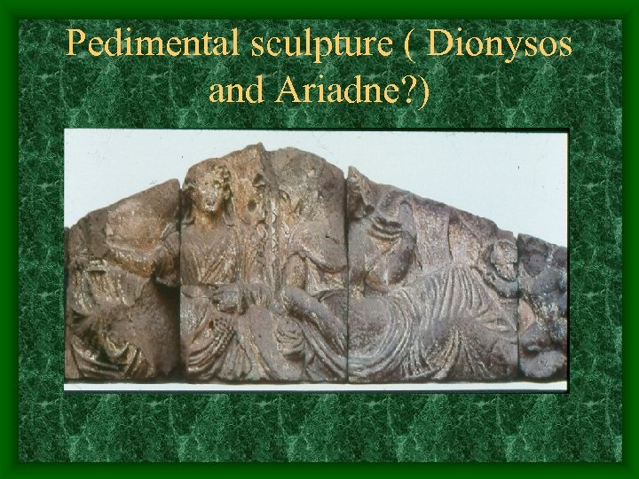 Pedimental sculpture ( Dionysos and Ariadne? ) 