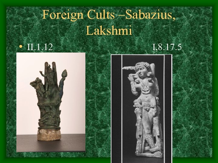 Foreign Cults –Sabazius, Lakshmi • II. 1. 12 I, 8. 17. 5 
