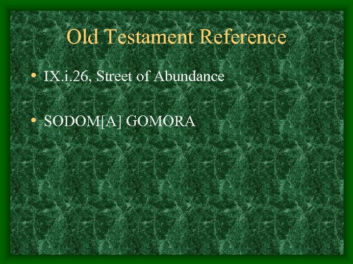 Old Testament Reference • IX. i. 26, Street of Abundance • SODOM[A] GOMORA 