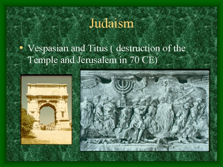 Judaism • Vespasian and Titus ( destruction of the Temple and Jerusalem in 70