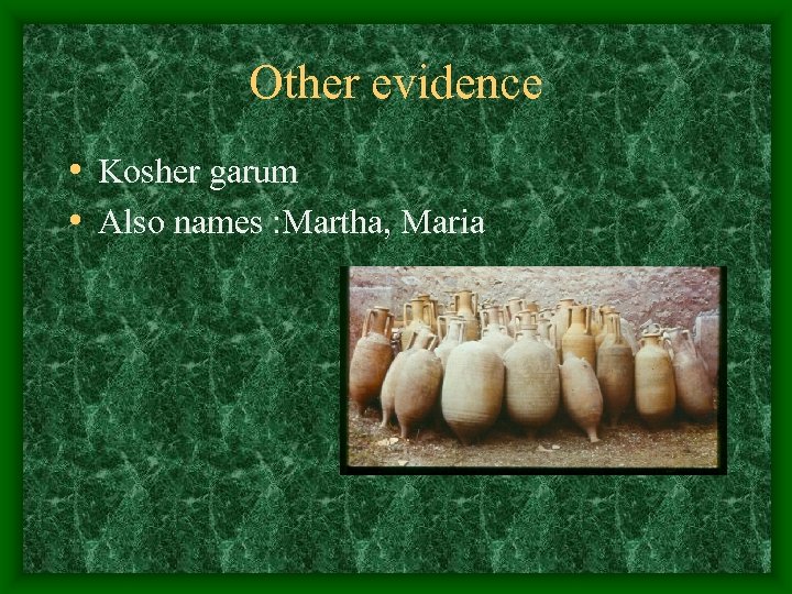 Other evidence • Kosher garum • Also names : Martha, Maria 
