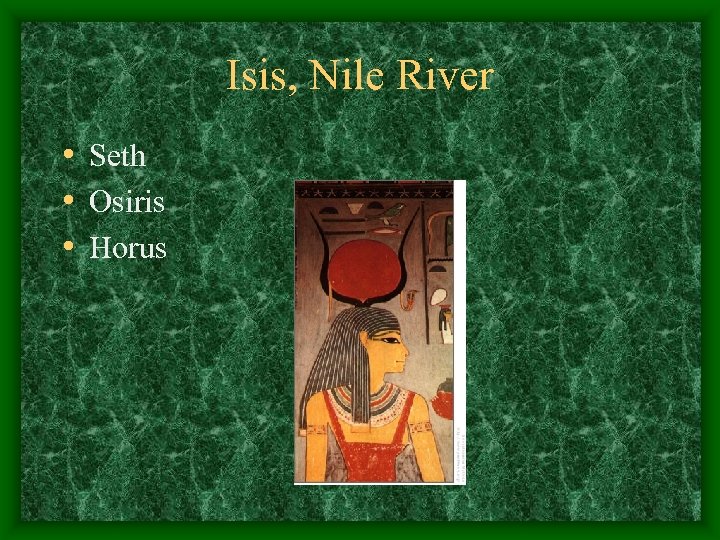 Isis, Nile River • Seth • Osiris • Horus 