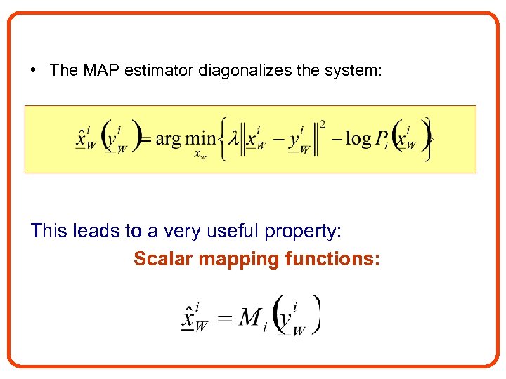  • The MAP estimator diagonalizes the system: This leads to a very useful