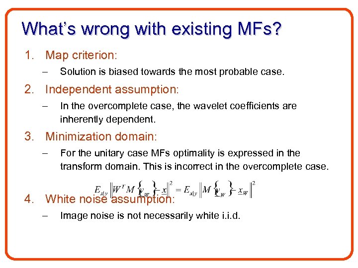 What’s wrong with existing MFs? 1. Map criterion: – Solution is biased towards the