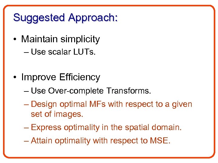 Suggested Approach: • Maintain simplicity – Use scalar LUTs. • Improve Efficiency – Use