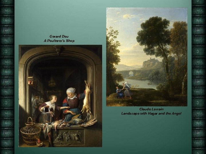 Gerard Dou A Poulterer's Shop Claude Lorrain Landscape with Hagar and the Angel 