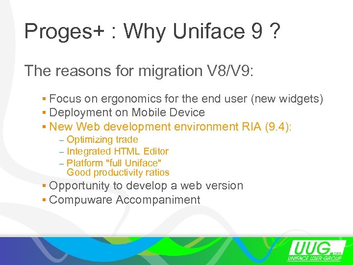 Proges+ : Why Uniface 9 ? The reasons for migration V 8/V 9: §