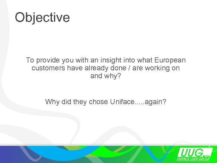 Objective To provide you with an insight into what European customers have already done