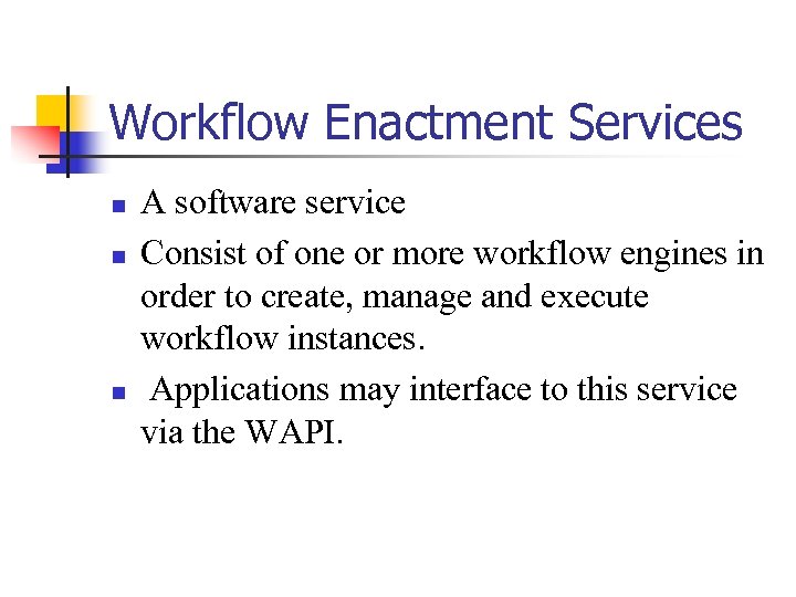 Workflow Enactment Services n n n A software service Consist of one or more