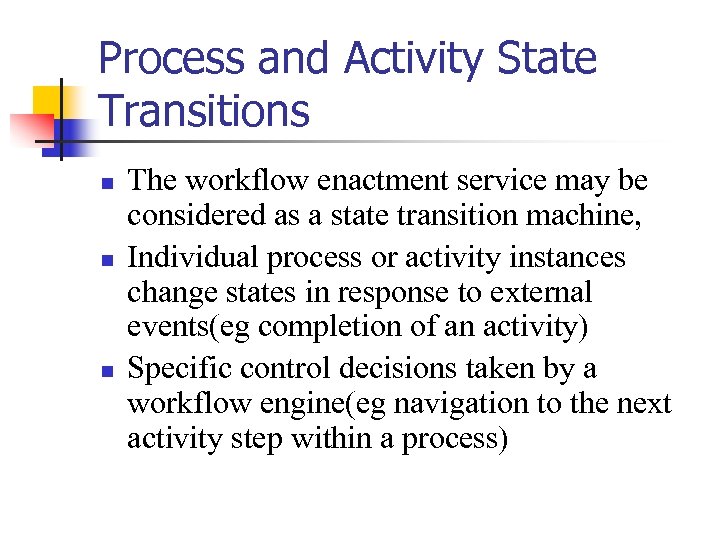 Process and Activity State Transitions n n n The workflow enactment service may be
