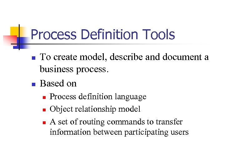 Process Definition Tools n n To create model, describe and document a business process.