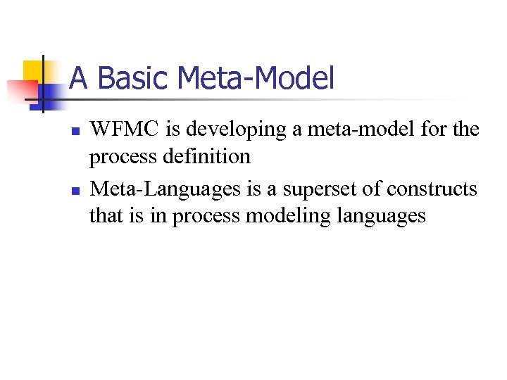 A Basic Meta-Model n n WFMC is developing a meta-model for the process definition