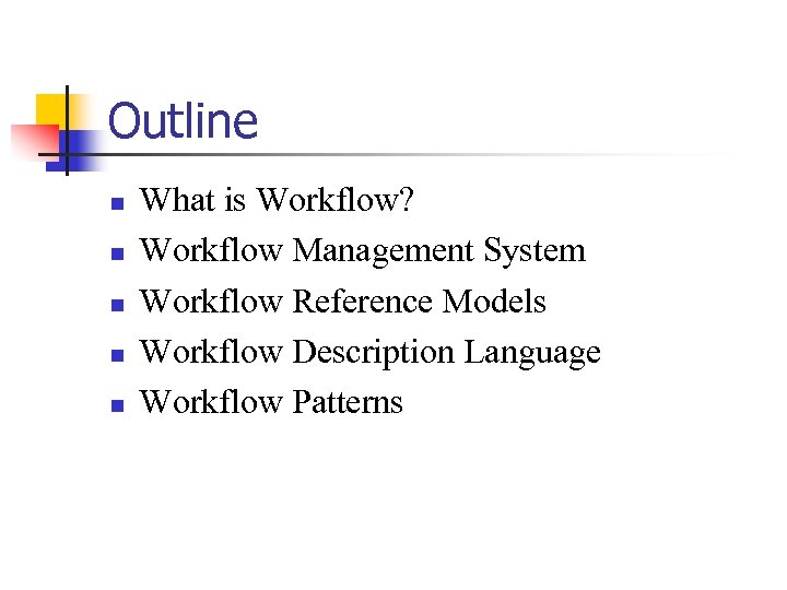 Outline n n n What is Workflow? Workflow Management System Workflow Reference Models Workflow