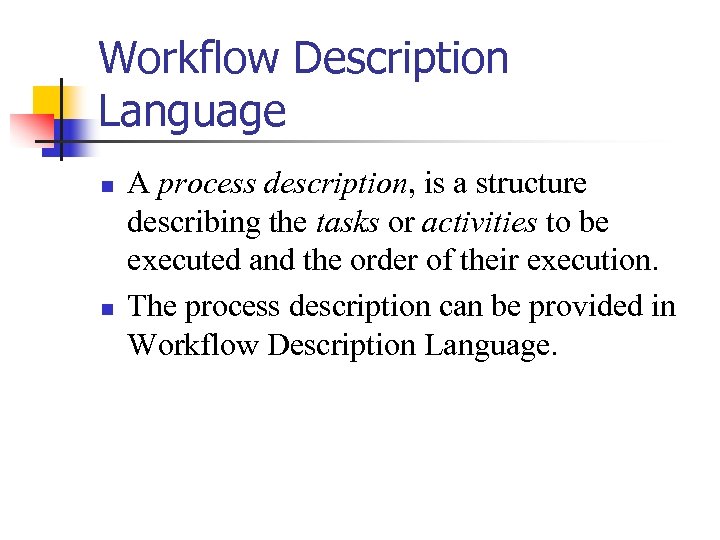 Workflow Description Language n n A process description, is a structure describing the tasks