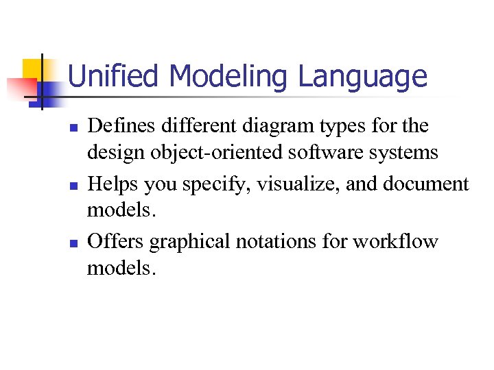 Unified Modeling Language n n n Defines different diagram types for the design object-oriented
