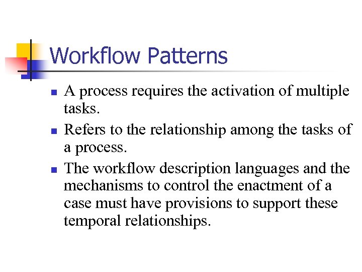 Workflow Patterns n n n A process requires the activation of multiple tasks. Refers