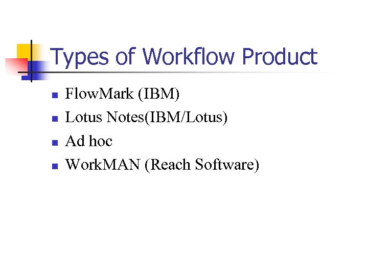 Types of Workflow Product n n Flow. Mark (IBM) Lotus Notes(IBM/Lotus) Ad hoc Work.
